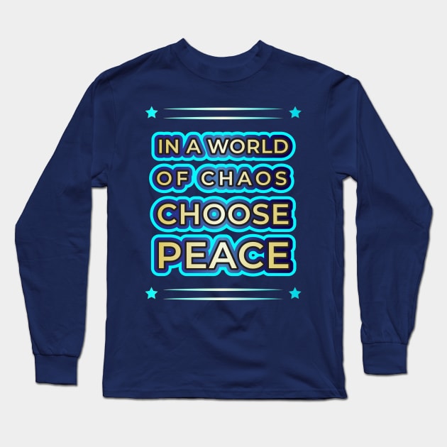 Elevate Your Style with 'In a World of Chaos, Choose Peace' Designs" Long Sleeve T-Shirt by EKSU17